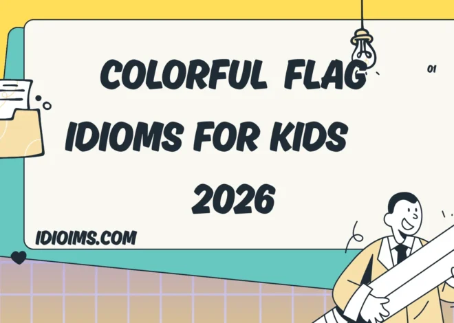 🎉 Fun and Colorful Flag Idioms for Kids – Learn & Play with Words 2026