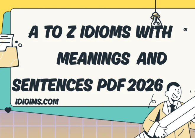 🎉 A to Z Idioms with Meanings and Sentences PDF – Fun Learning for Kids 2026
