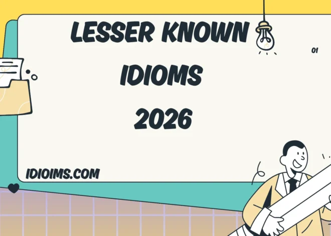 Lesser Known Idioms – (Updated for 2026)