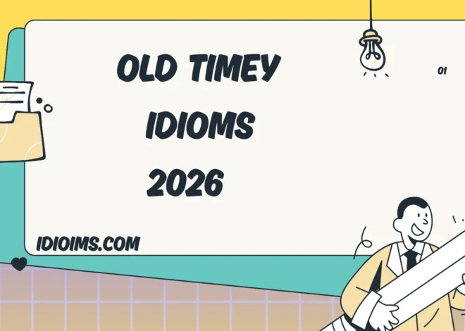 Old Timey Idioms – Meaning, Examples, and How to Use Classic Expressions 2026