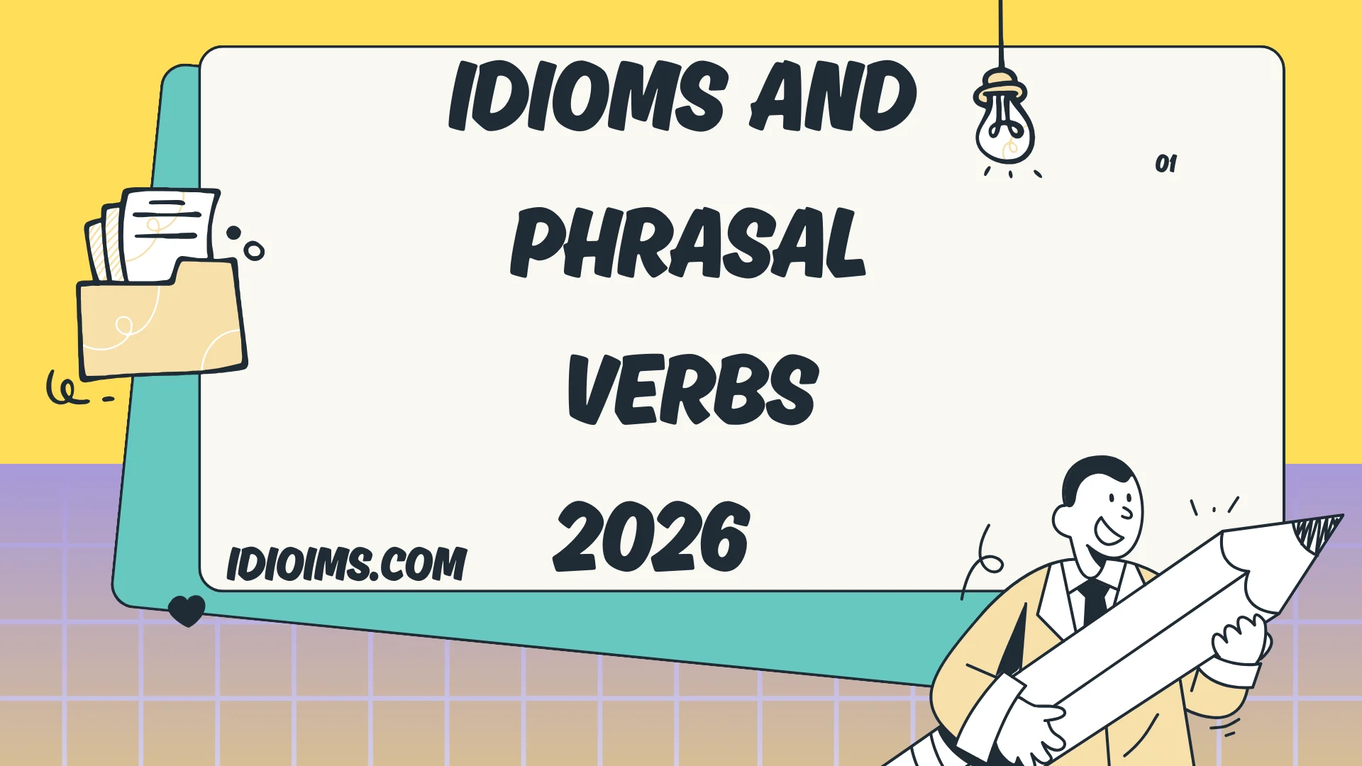 Idioms and Phrasal Verbs –  (Updated for 2026)