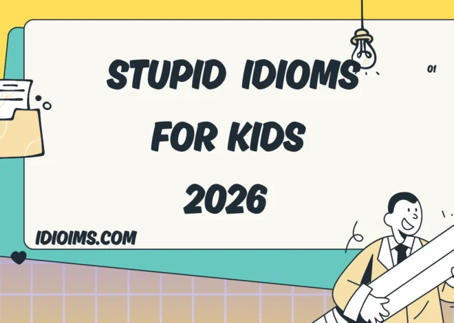 🎉 Stupid Idioms for Kids – Funny, Silly, and Super Easy to Learn 2026