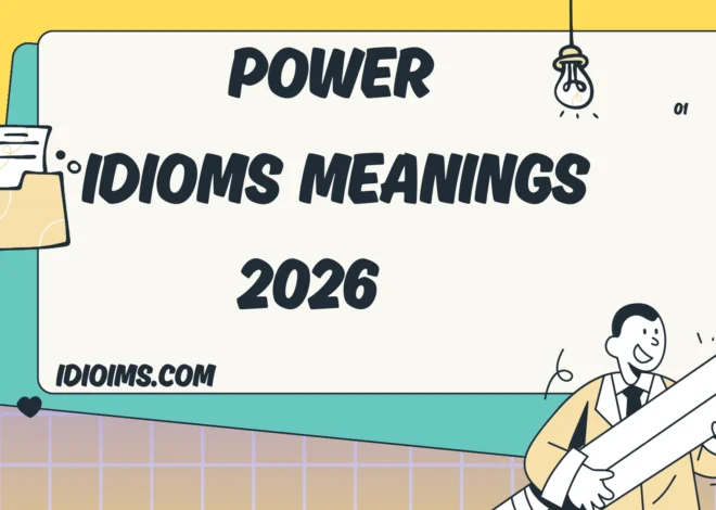 Power Idioms Meanings, and How to Use Them Naturally2026